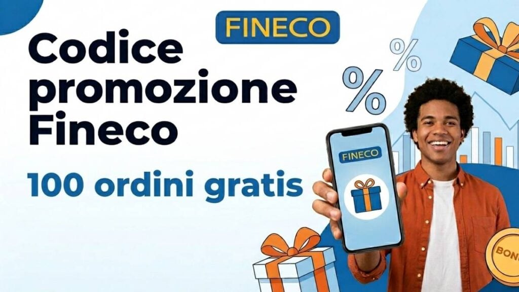 Codice promozione Fineco - 100 ordini gratis, logo Fineco e un ragazzo che mostra un'app sullo smartphone con regali e bonus