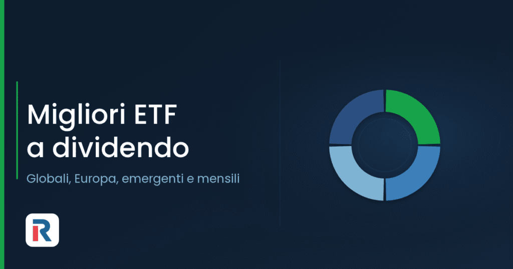 Migliori ETF a dividendo: globali, Europa, emergenti e mensili