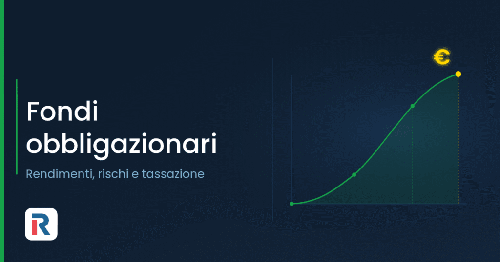 Fondi obbligazionari: rendimenti, rischi e tassazione in Italia