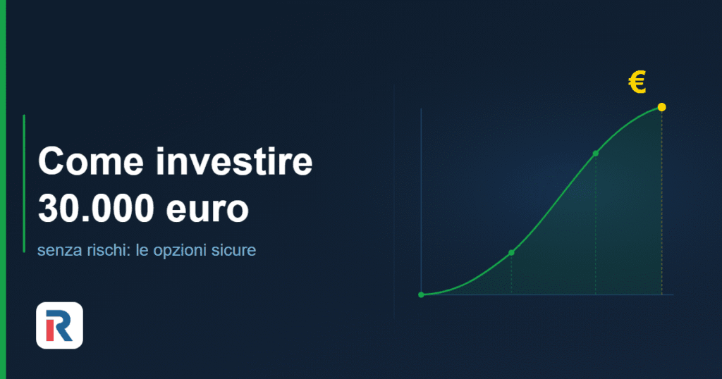 Come investire 30000 euro senza rischi: opzioni sicure