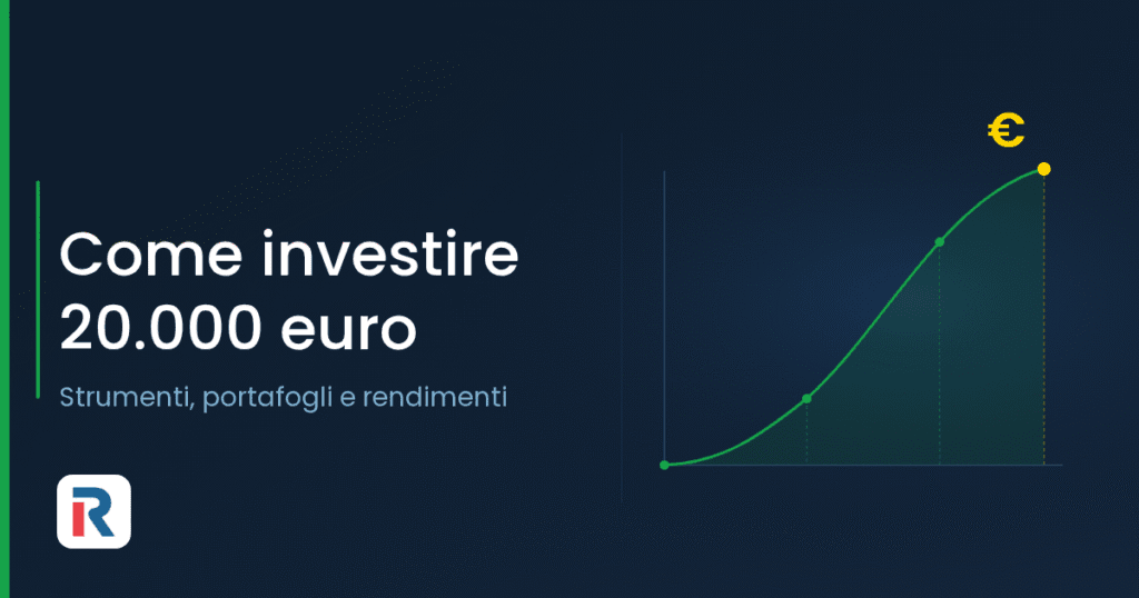 Come investire 20.000 euro: strumenti e portafogli a confronto