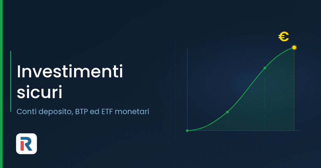 Investimenti sicuri: conti deposito, BTP ed ETF monetari