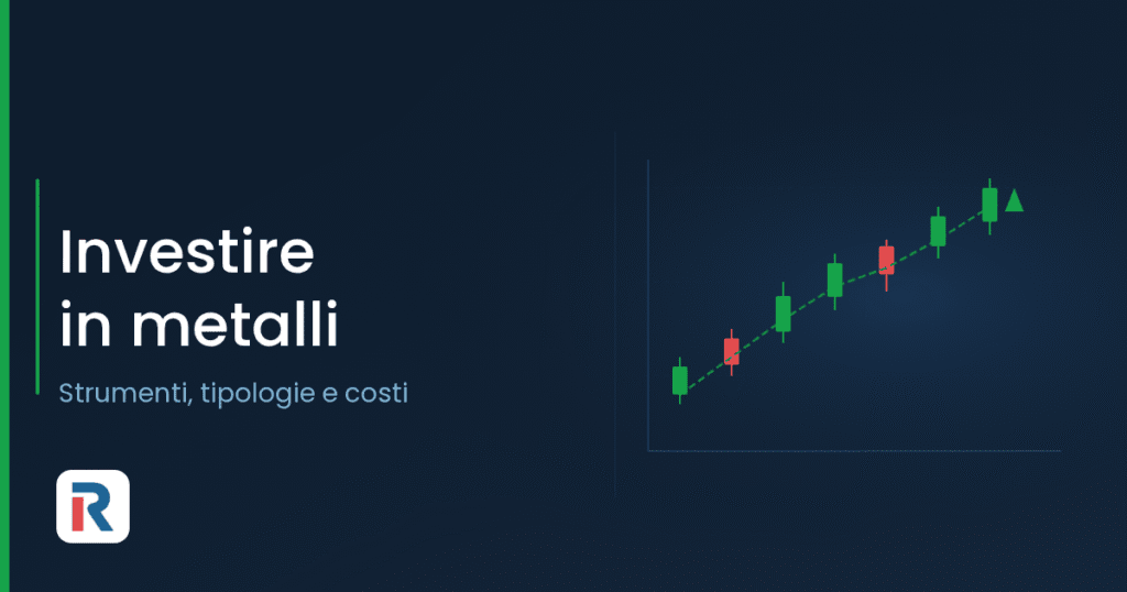 Investire in metalli: strumenti, tipologie e costi