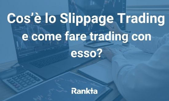 Cos’è lo Slippage Trading e come fare trading con esso?