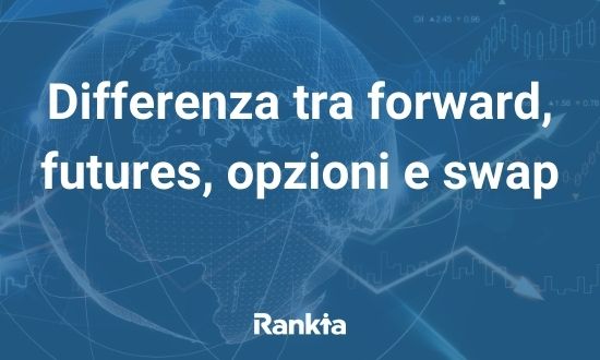 Differenza tra forward, futures, opzioni e swap