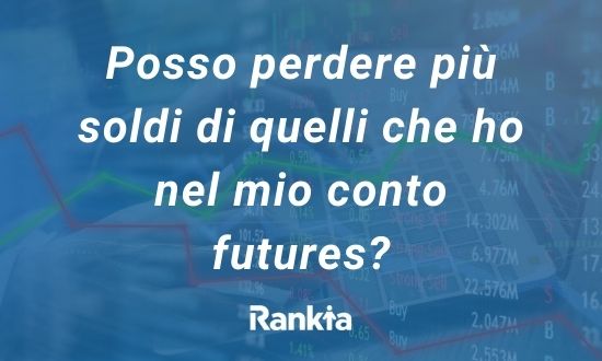 Posso perdere più soldi di quelli che ho nel mio conto futures?