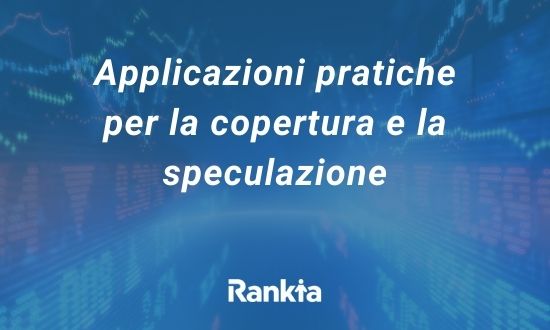 Applicazioni pratiche per la copertura e la speculazione