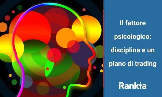 Il fattore psicologico: disciplina e un piano di trading