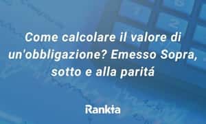 Image for Come calcolare il valore di un’obbligazione? Emesso Sopra, sotto e alla paritá