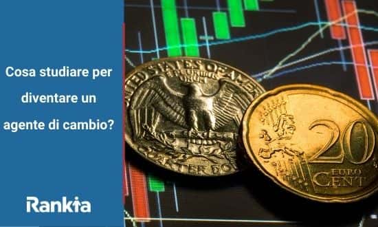 Cosa studiare per diventare un agente di cambio? | Rankia ...